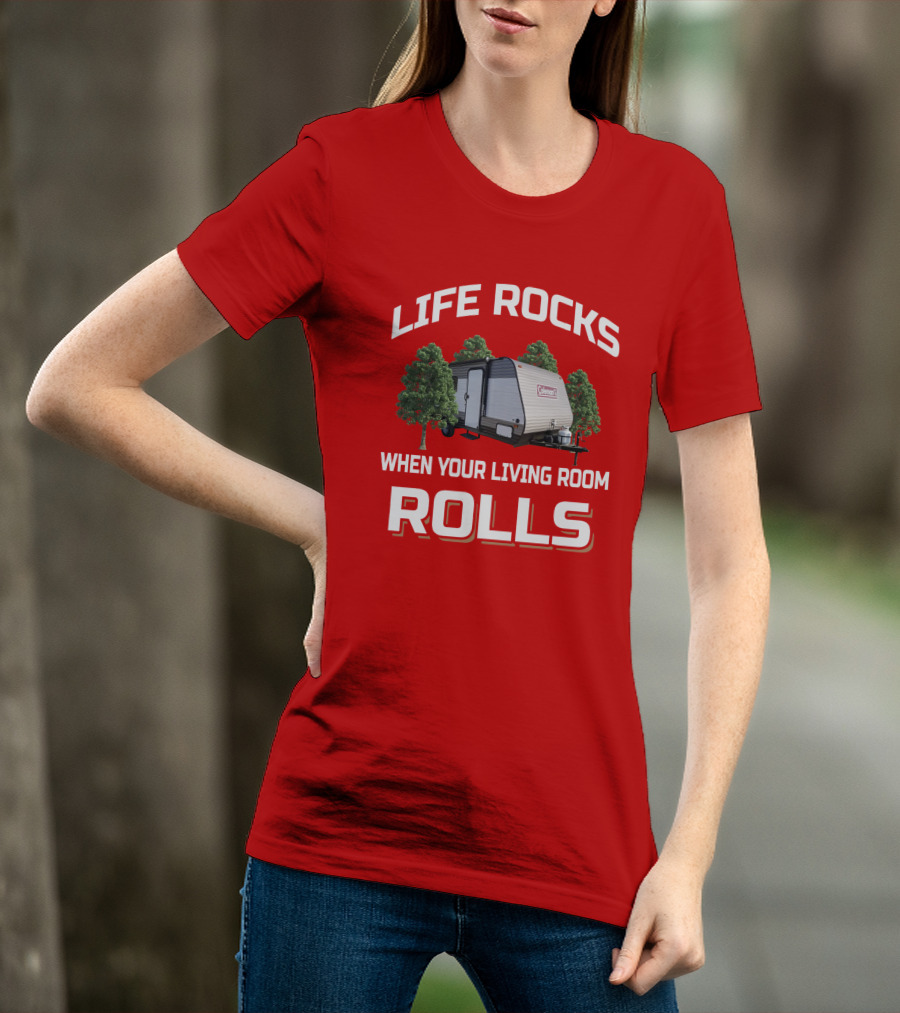 Life Rocks When Your Living Room Rolls Coleman LT 17B Camper T-Shirt