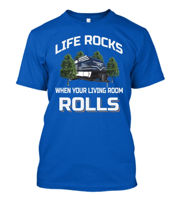 Life Rocks When Your Living Room Rolls Transcend Xplor 247Bh T-Shirt