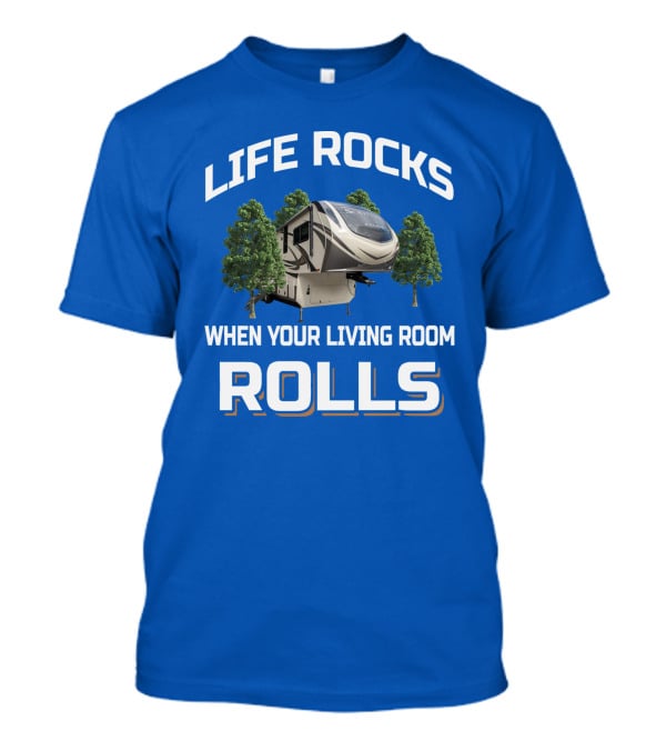 Life Rocks When Your Living Room Rolls Rv S Class 2930Rl T-Shirt
