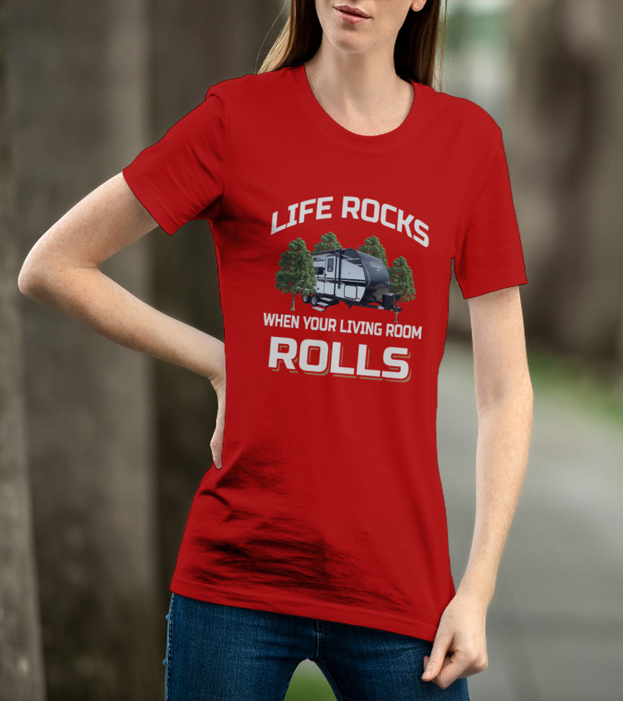 LIFE ROCKS WHEN YOUR LIVING ROOM ROLLS Imagine XLS 17MKE RV Camper Trees T-Shirt