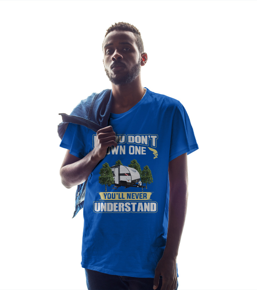 If You Don't Own One You'll Never Understand Rv Camper Tent Trailer T-Shirt
