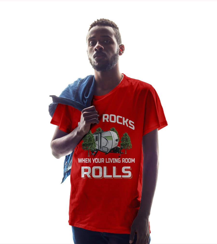 LIFE ROCKS WHEN YOUR LIVING ROOM ROLLS Flagstaff E Pro T-Shirt
