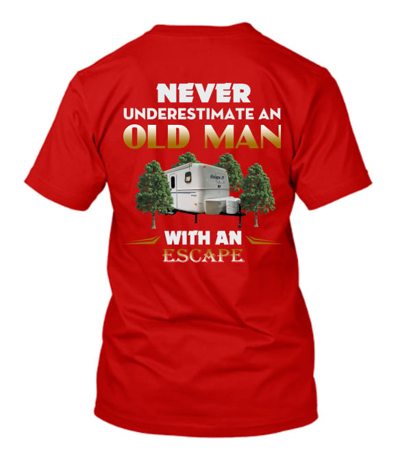 NEVER UNDERESTIMATE AN OLD MAN WITH AN ESCAPE 21 CAMPER T-Shirt