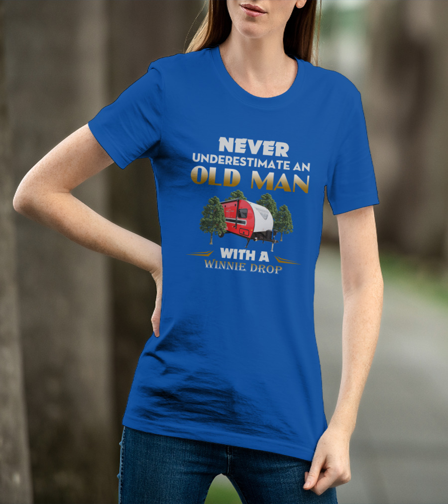 NEVER UNDERESTIMATE AN OLD MAN WITH A WINNIE DROP T-Shirt