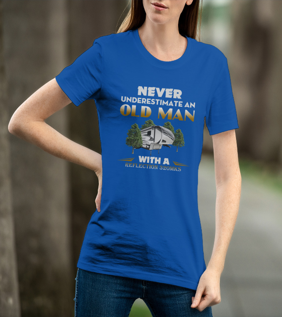 NEVER UNDERESTIMATE AN OLD MAN WITH A REFLECTION 320MKS CAMPER BETWEEN TREES T-Shirt