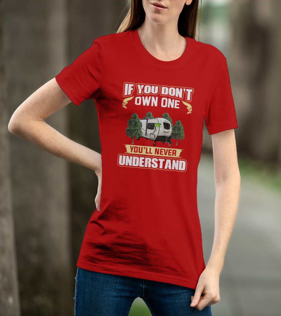 If You Don't Own One You'll Never Understand Flagstaff EPro Camper T-Shirt