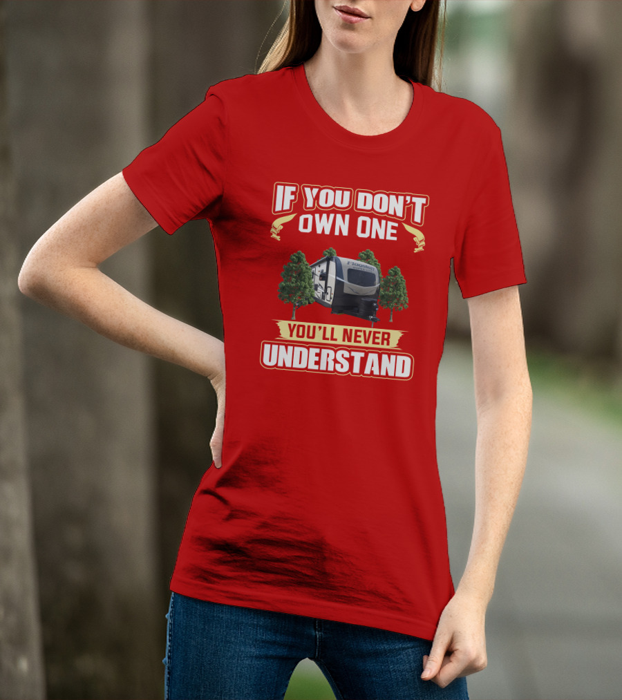 If You Don't Own One You'll Never Understand Flagstaff Travel Trailer T-Shirt