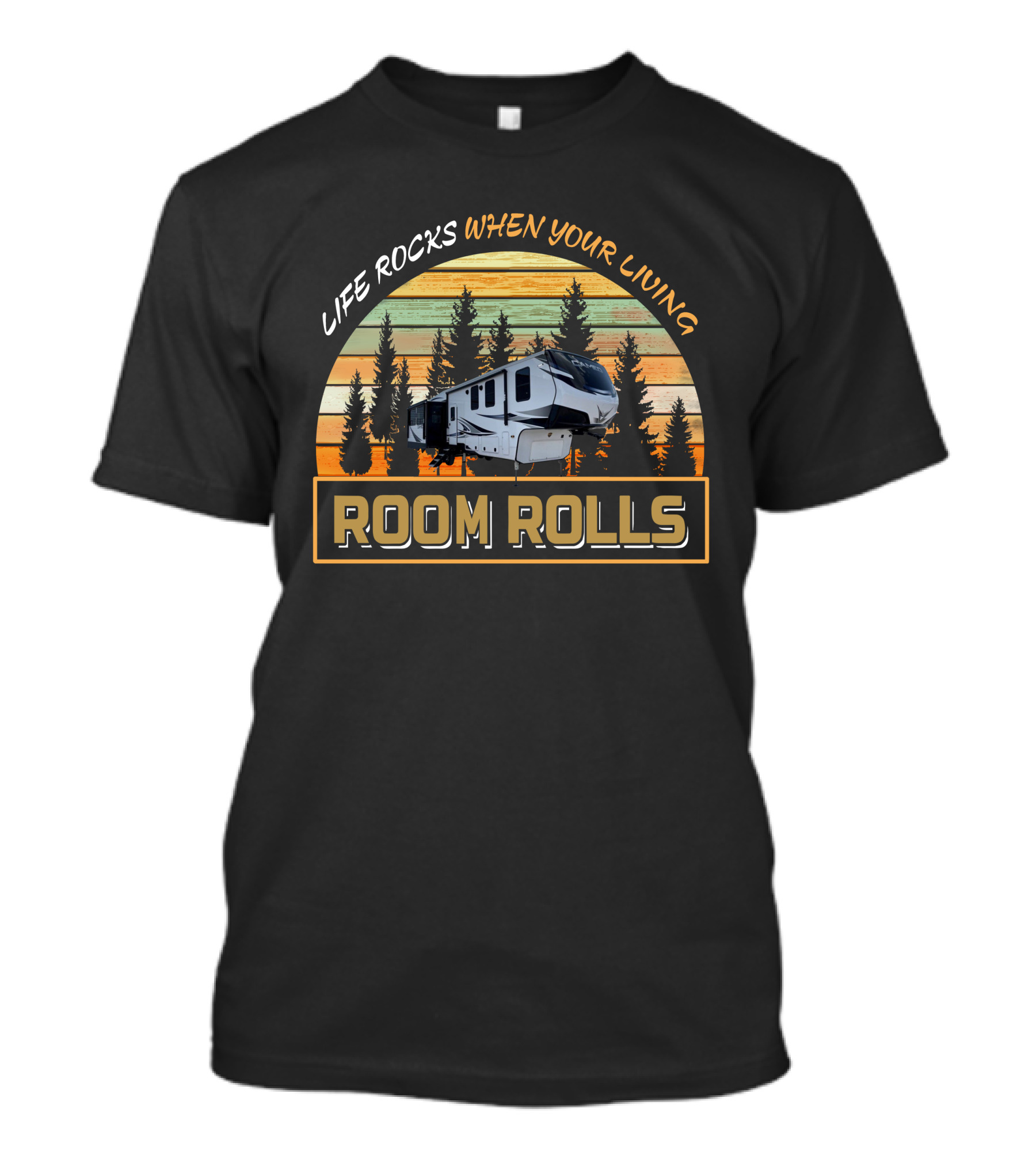 LIFE ROCKS WHEN YOUR LIVING ROOM ROLLS Camper Trees Sunset T-Shirt