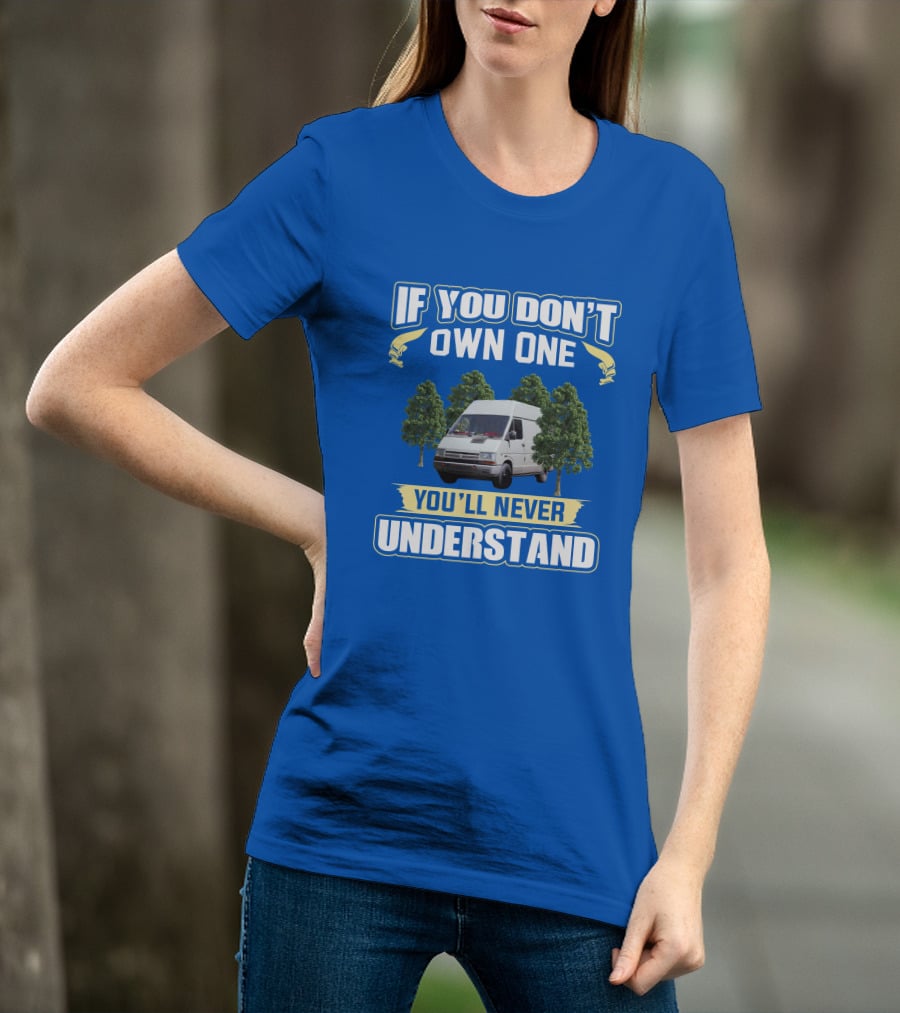 If You Don't Own One Renault Trafic You'll Never Understand T-Shirt