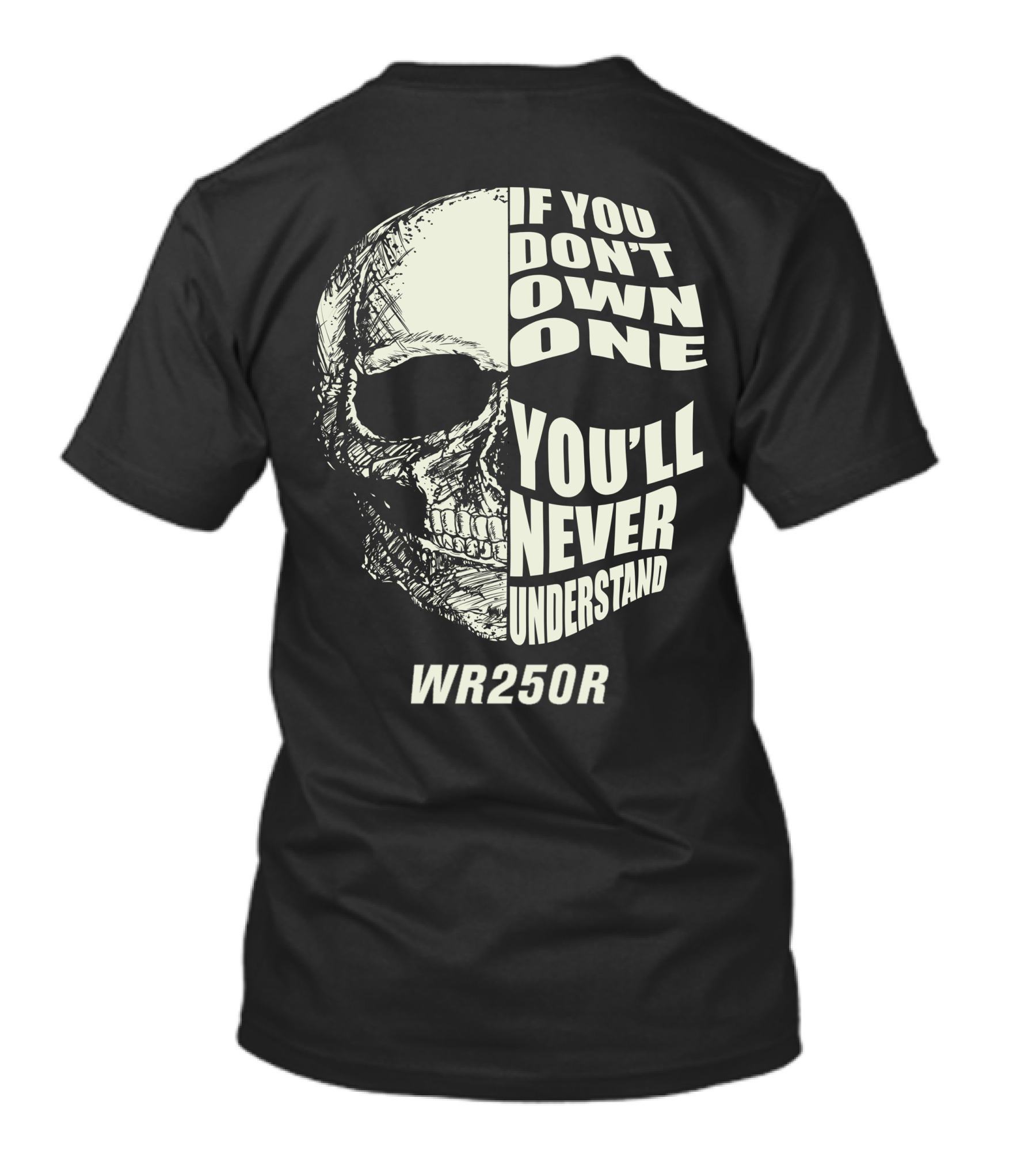 If You Don't Own One WR250R You'll Never Understand Skull T-Shirt