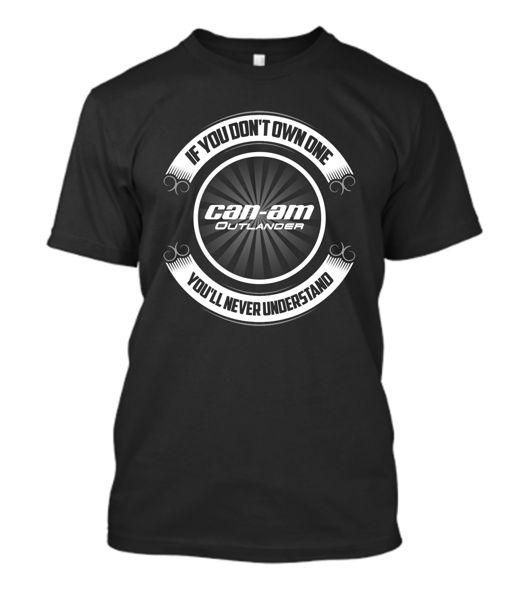 If You Don't Own One Can Am Outlander You'll Never Understand T-Shirt