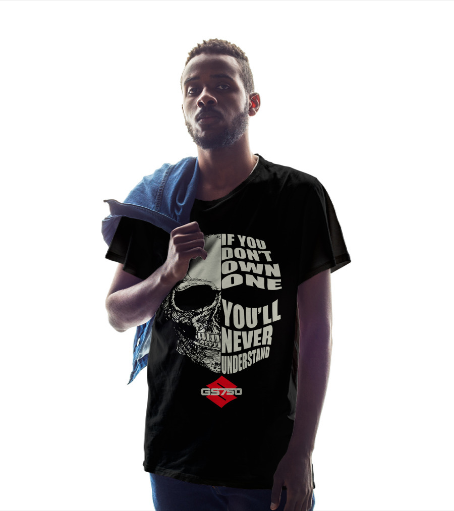 If You Don't Own One You'll Never Understand GS750 Skull T-Shirt