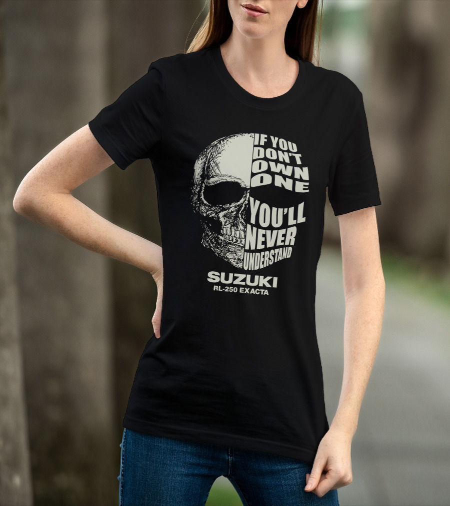 If You Don't Own One You'll Never Understand Suzuki RL250 Exacta Skull T-Shirt