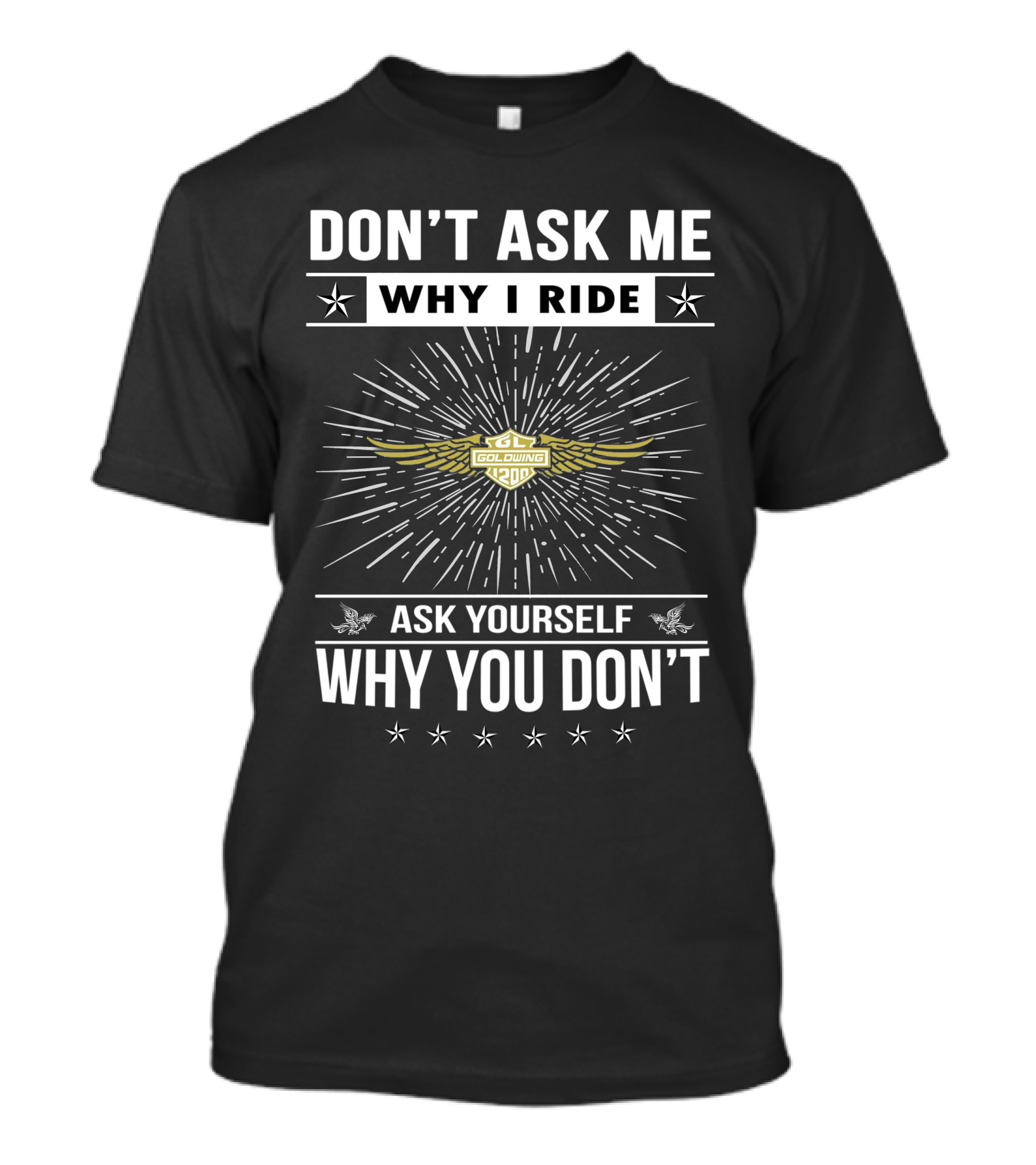 Don't Ask ME Why I Ride Gl1200 Goldwing Ask Yourself Why You Don't T-Shirt
