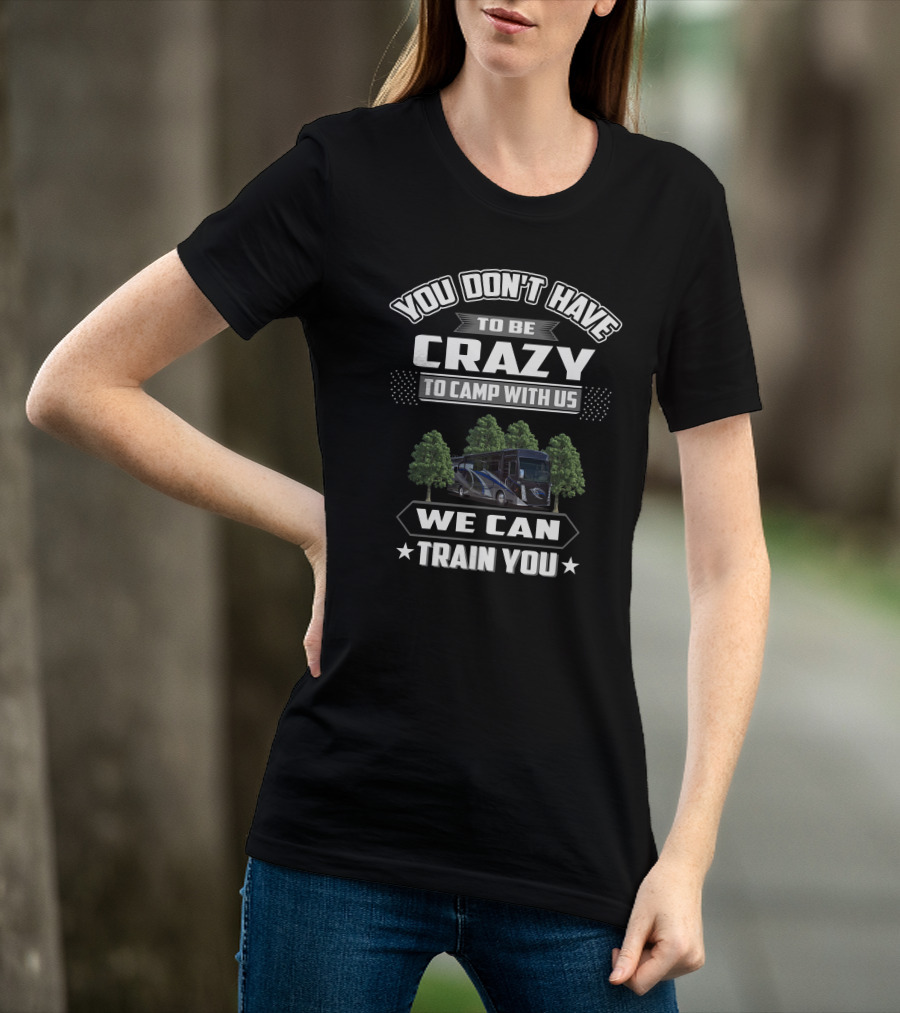 You Don't Have To Be Crazy To Camp With Us We Can Train You Thor Aria 3901 T-Shirt