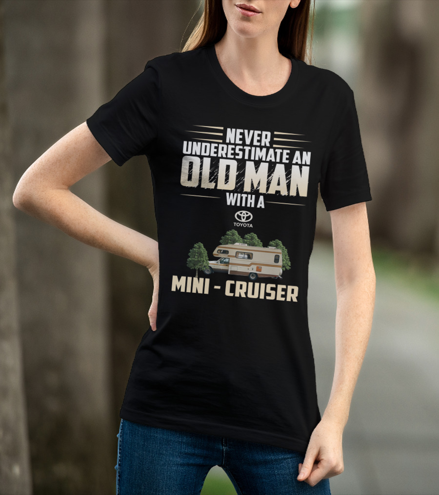 Never Underestimate An Old Man With A Toyota Mini Cruiser T-Shirt