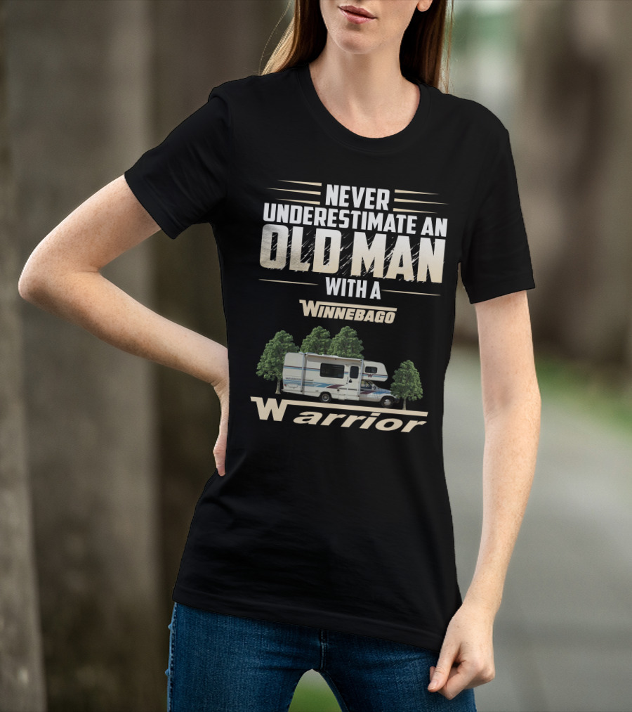Never Underestimate An Old Man With A Winnebago Warrior T-Shirt