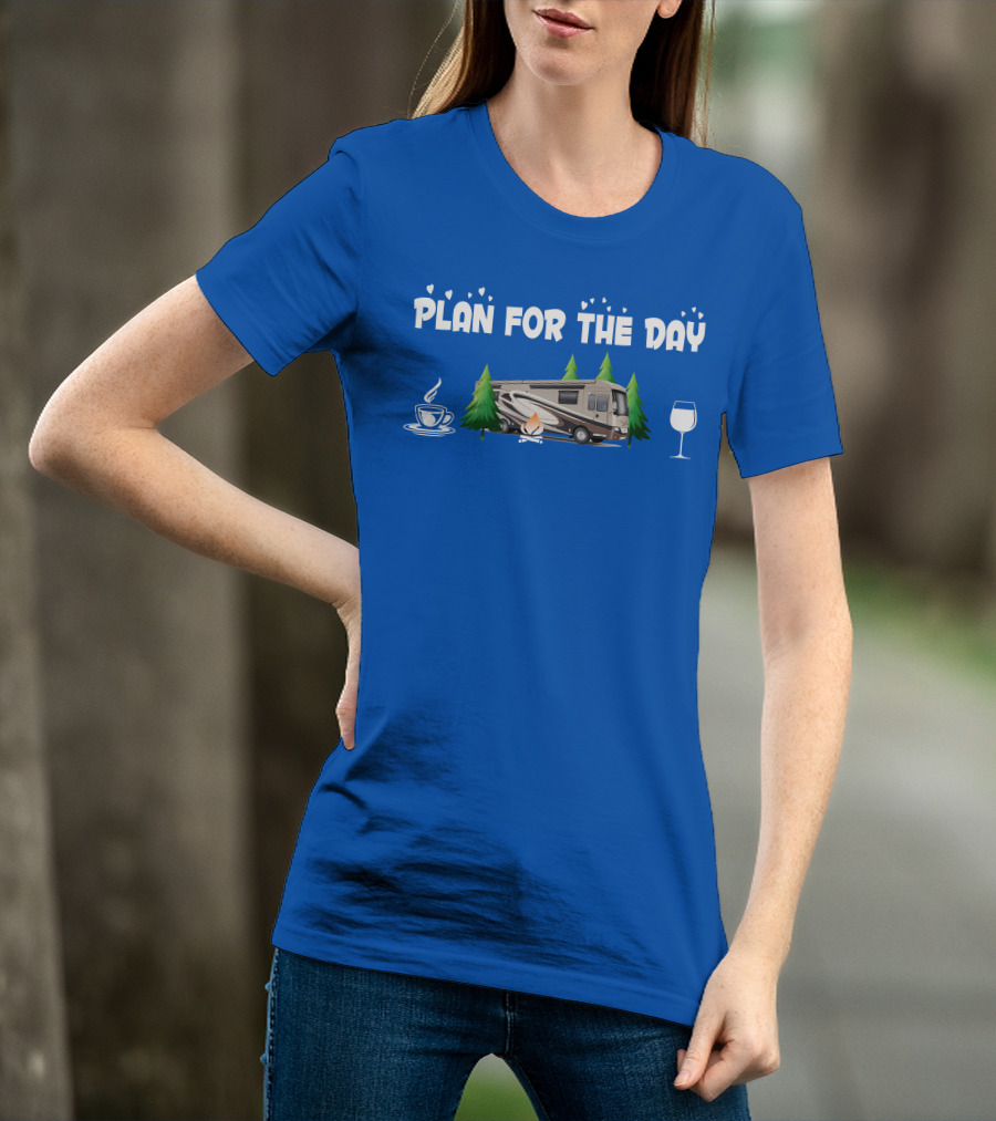 Plan For The Day Dutch Star 4369 Coffee Campfire RV Wine Adventure T-Shirt