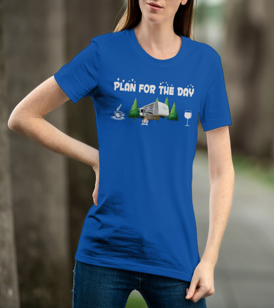 PLAN FOR THE DAY DRV Luxury RV Coffee Campfire Wine Trees T-Shirt