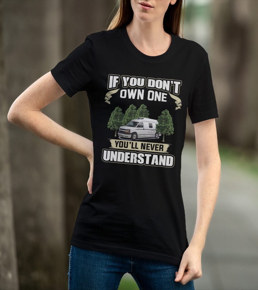 If You Don’t Own One You’ll Never Understand Roadtreking RV T-Shirt