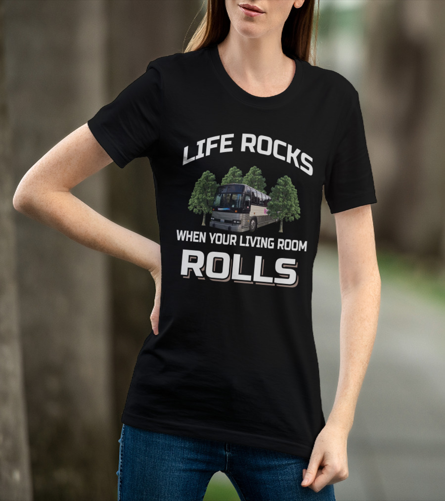 LIFE ROCKS WHEN YOUR LIVING ROOM ROLLS Prevost Bus Motorhomes T-Shirt