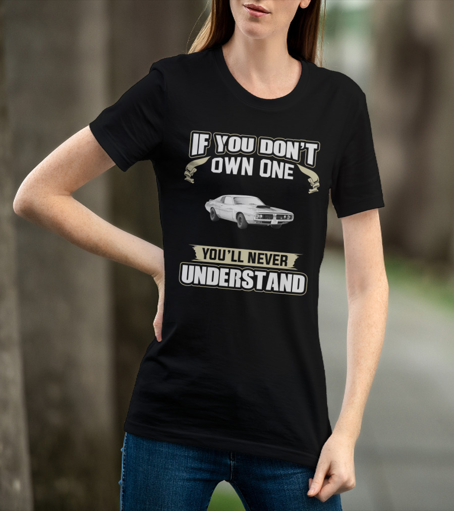If You Don't Own One 1973 Dodge Charger You'll Never Understand T-Shirt