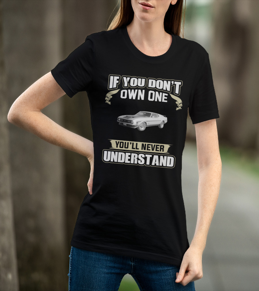 If You Don't Own One 1971 Mustang You'll Never Understand T-Shirt