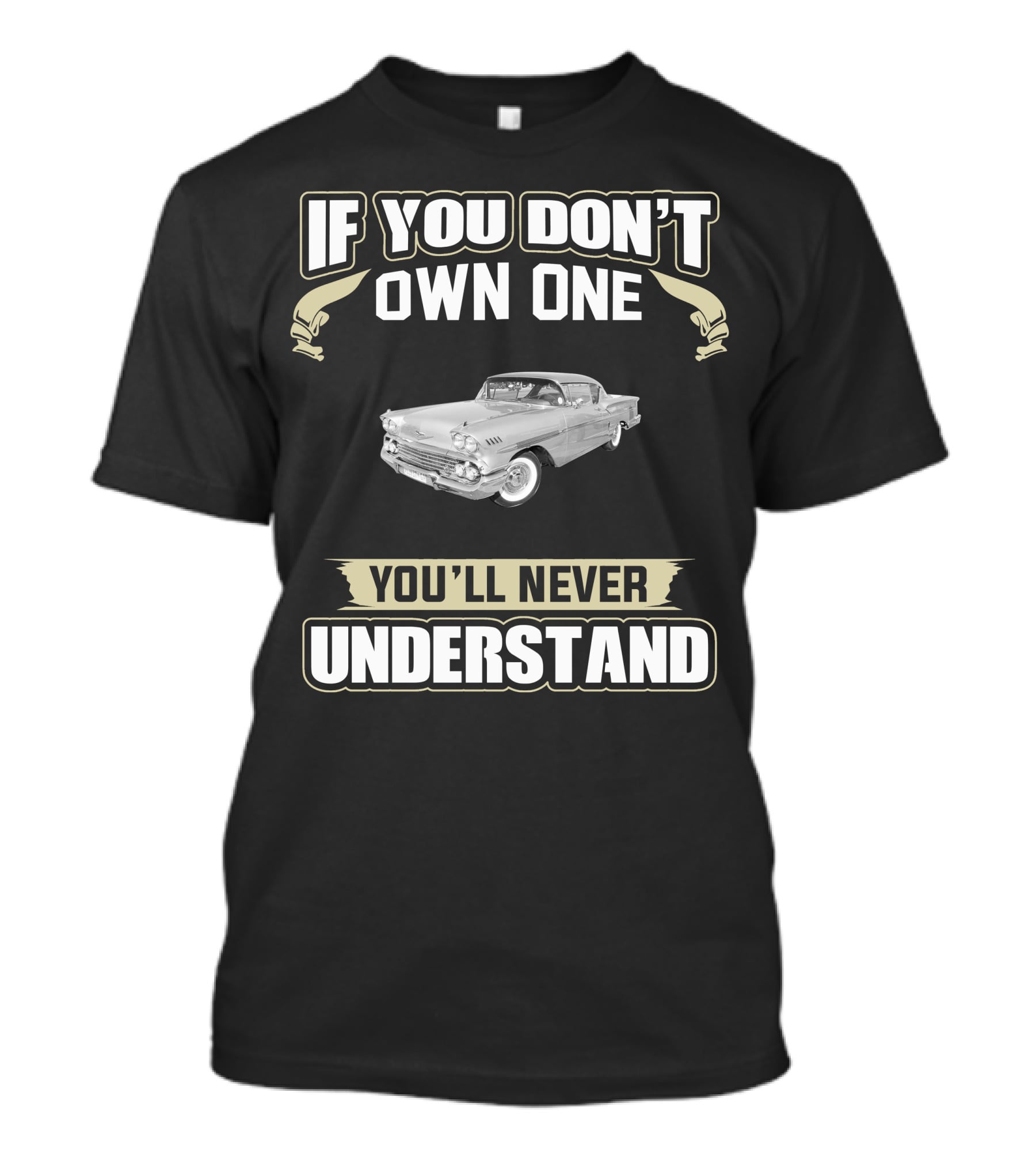 If You Don't Own One 1958 Impala Sport Coupe You'll Never Understand T-Shirt