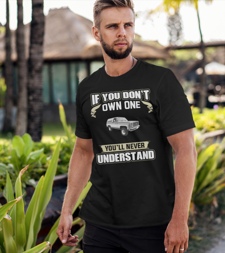 If You Don't Own One Chevrolet K5 Blazer You'll Never Understand T-Shirt
