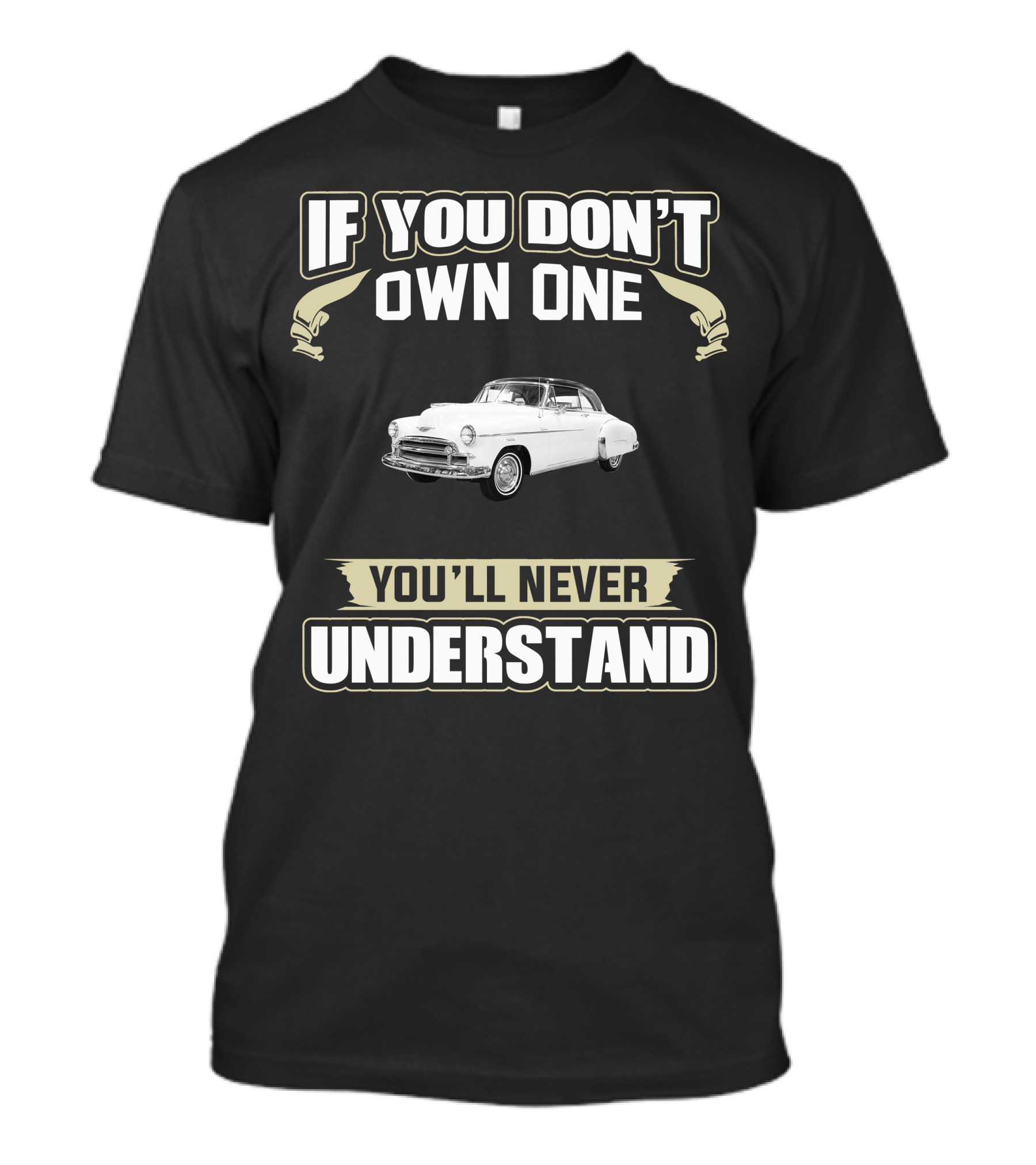 If You Don't Own One 1950 Chevrolet You'll Never Understand T-Shirt