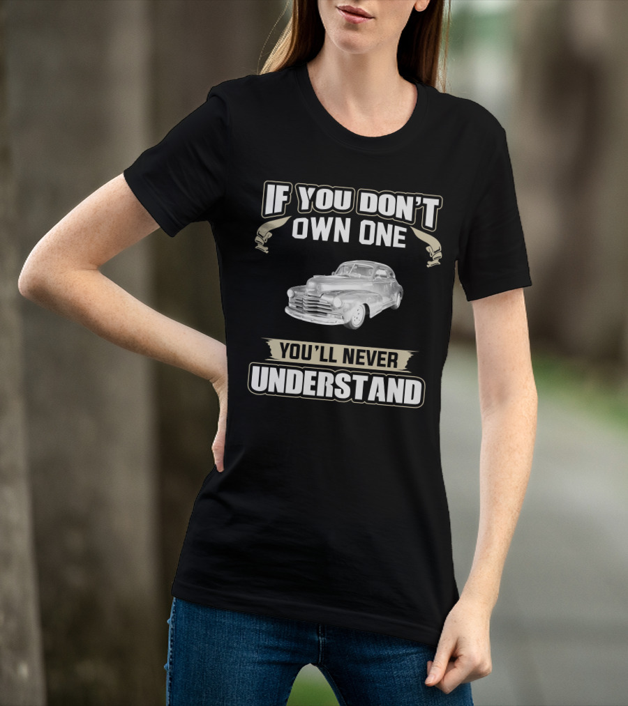 If You Don't Own One 1948 Chevrolet Fleetline You'll Never Understand T-Shirt