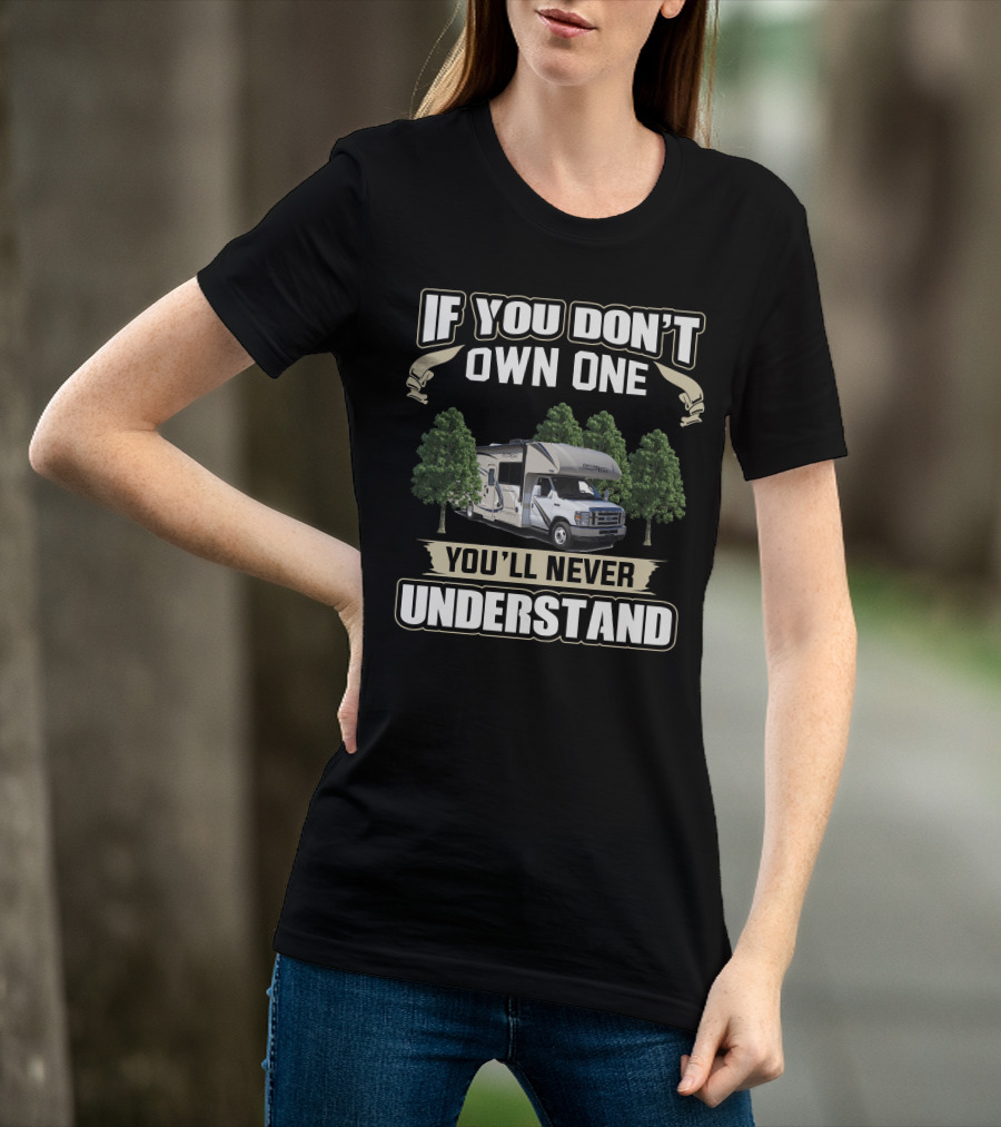 If You Don't Own One You'll Never Understand Thor Freedom Elite 24He Rv Between Trees T-Shirt