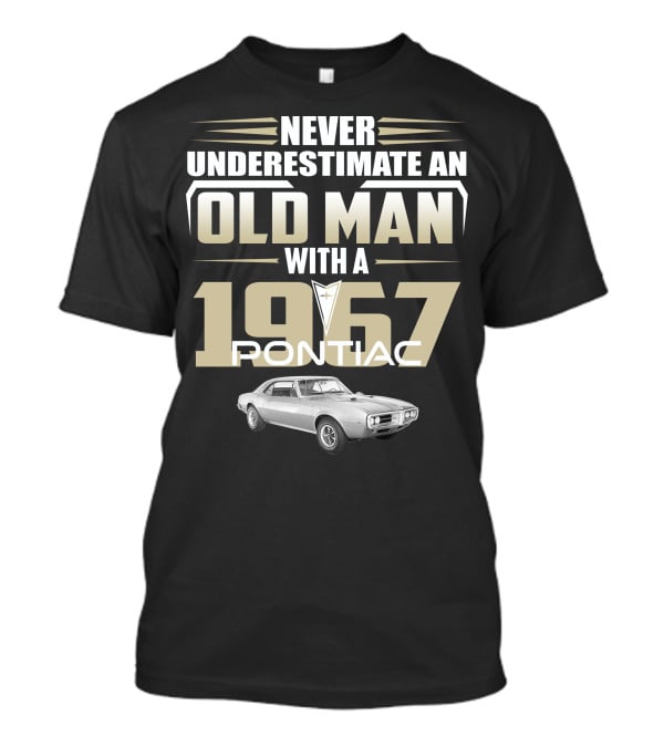 Never Underestimate An Old Man With A 1967 Pontiac Firebird 400 T-Shirt