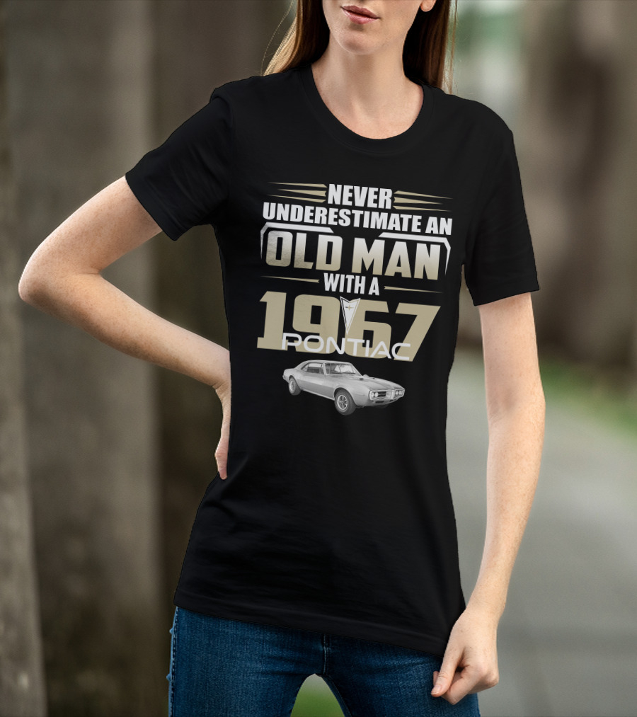Never Underestimate An Old Man With A 1967 Pontiac Firebird 400 T-Shirt