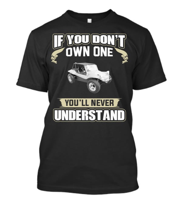 1963 VW Dune Buggy If You Don't Own One You'll Never Understand T-Shirt