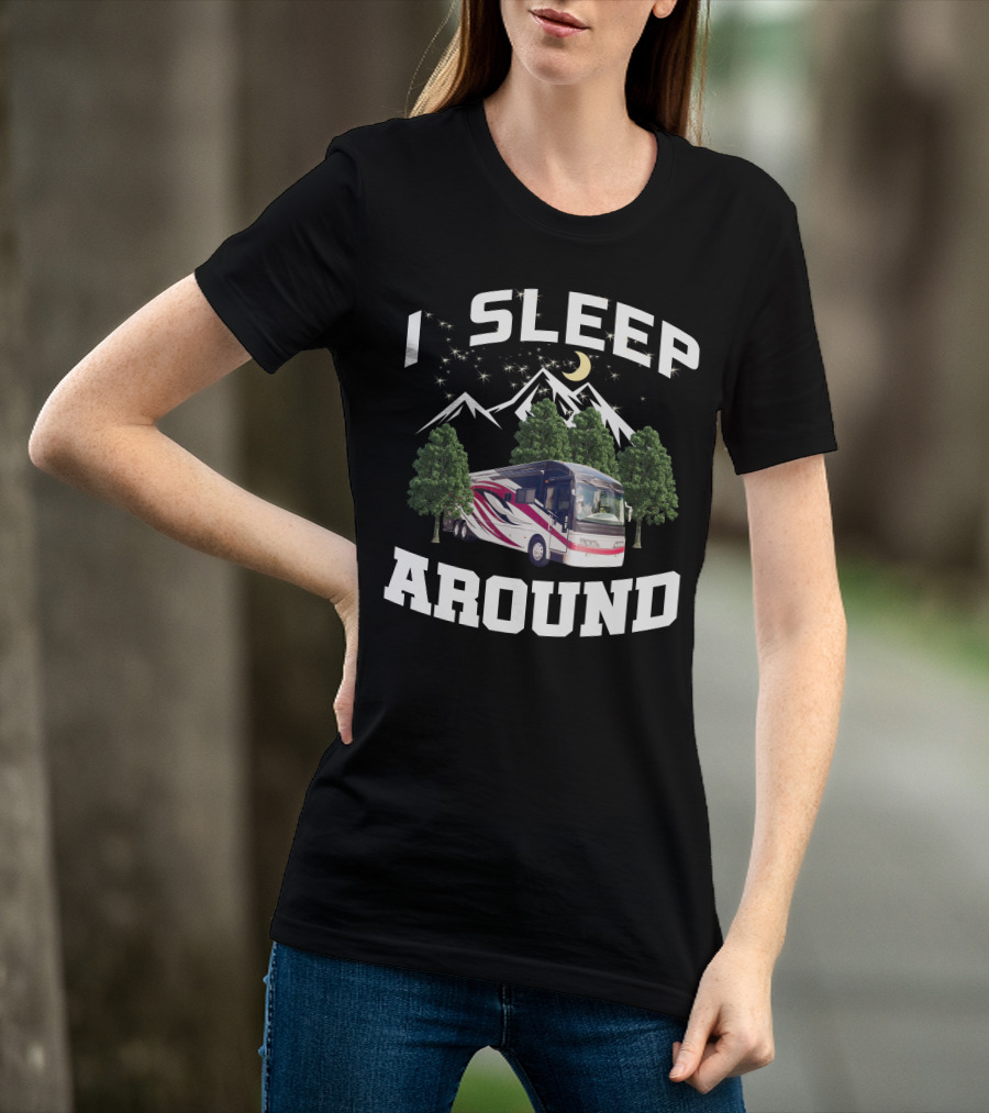 I SLEEP AROUND 2008 American Eagle 42r Mountain RV Adventure Camping T-Shirt