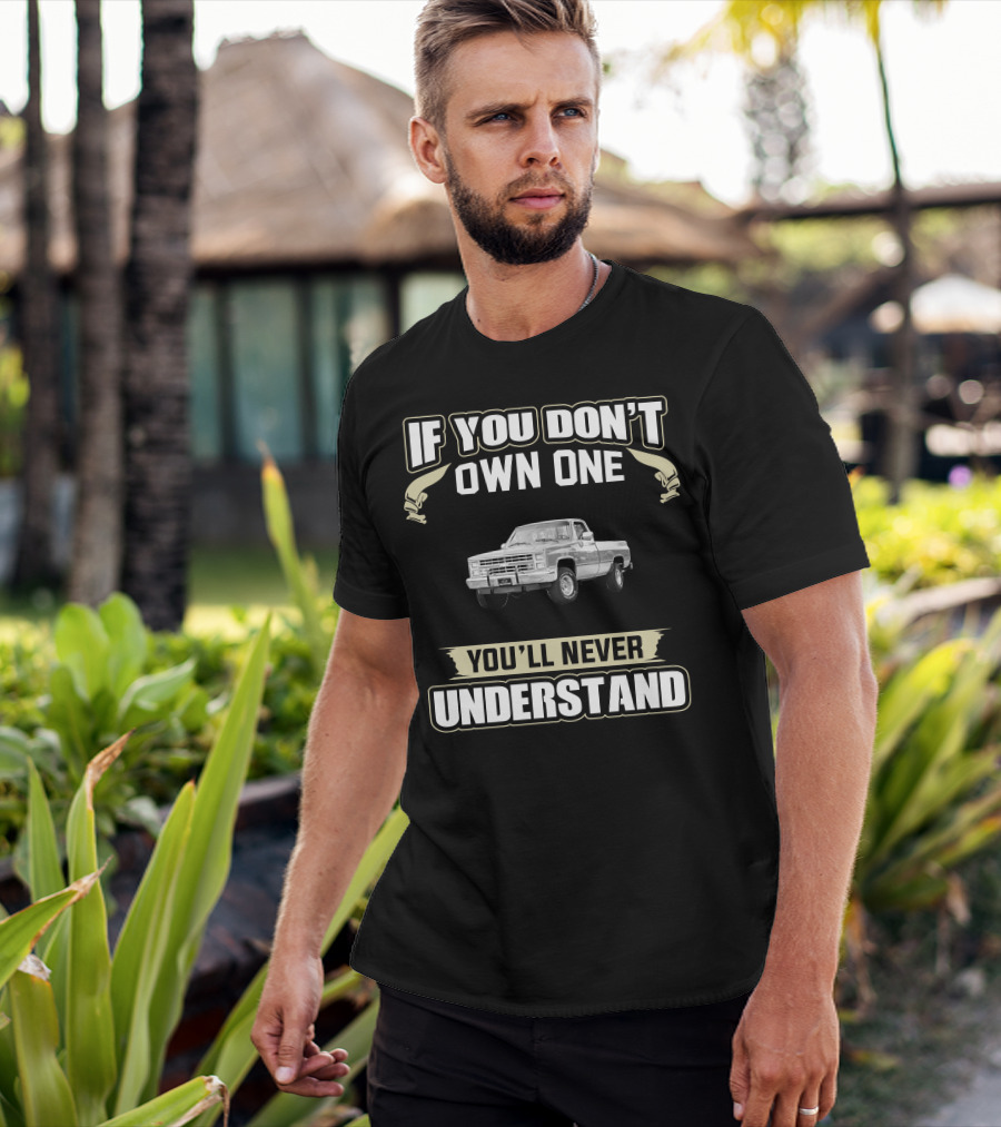 1986 Chevrolet Silverado If You Don’t Own One You’ll Never Understand T-Shirt