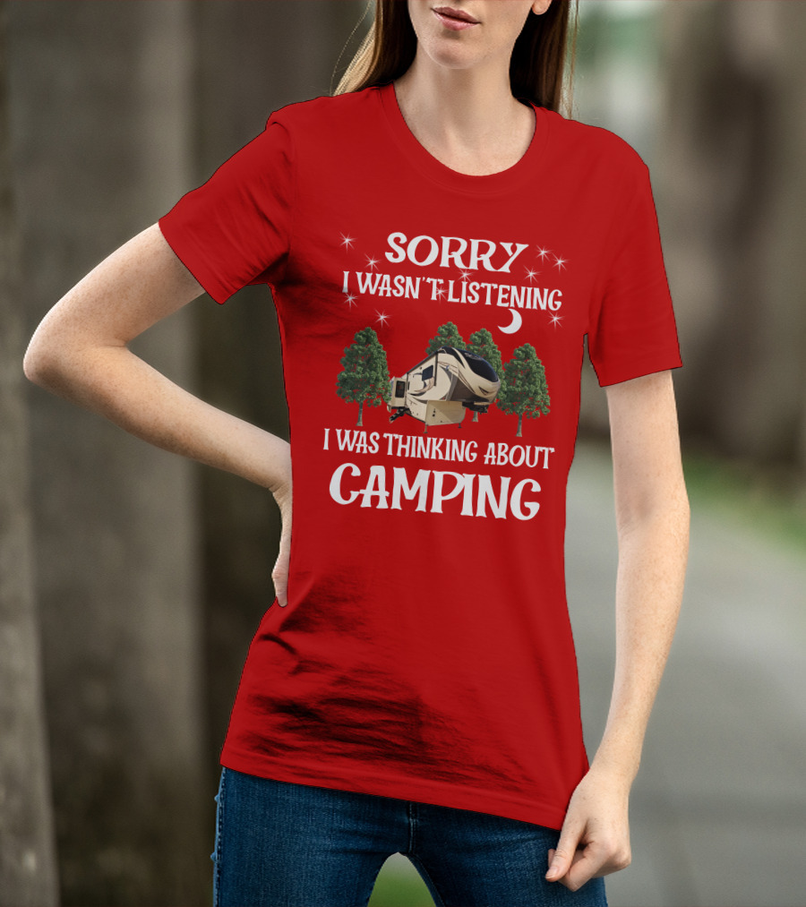 Sorry I Wasn't Listening I Was Thinking About Camping 2013 Crossroads Zinger 28BH T-Shirt