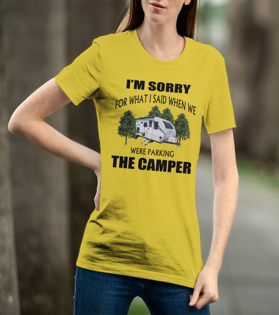 I'm Sorry For What I Said When We Were Parking The Camper Lance Camper 2465 T-Shirt