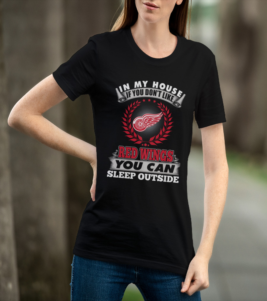 In My House If You Don't Like Red Wings You Can Sleep Outside T-Shirt