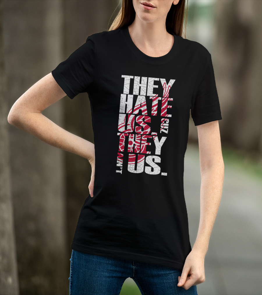 They Hate Us 'Cuz They Ain't Us Detroit Red Wings T-Shirt