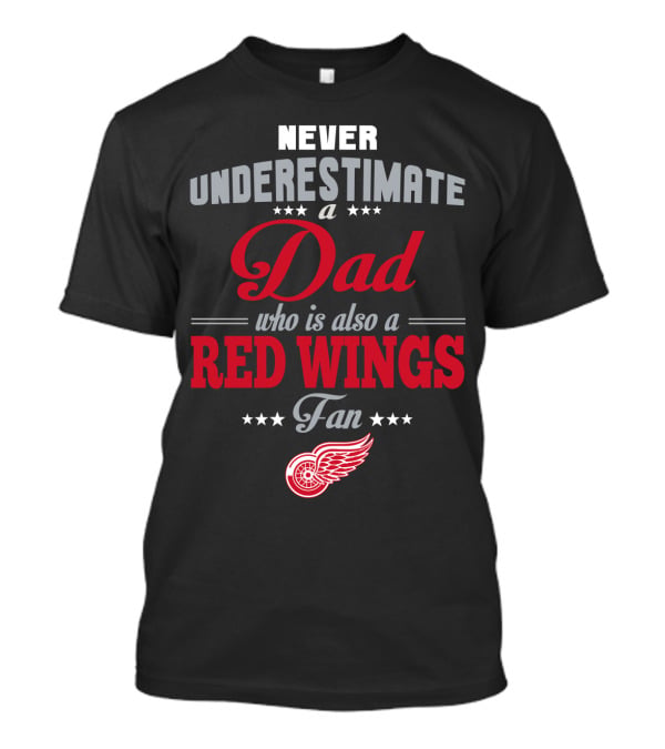 Never Underestimate A Dad Who Is Also A Red Wings Fan T-Shirt