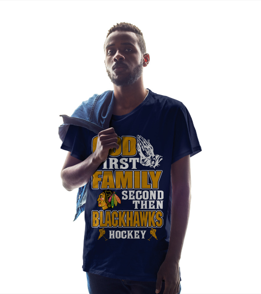 God First Family Second Then Blackhawks Hockey T-Shirt