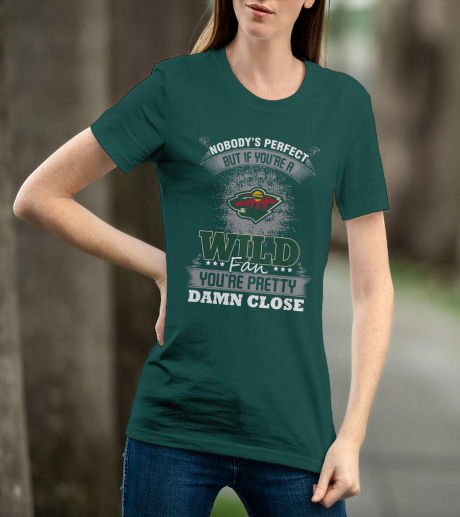 Nobody's Perfect But If You're A Wild Fan You're Pretty Damn Close Minnesota Wild T-Shirt