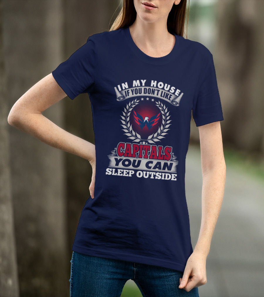 In My House If You Don't Like Capitals You Can Sleep Outside Washington Capitals T-Shirt