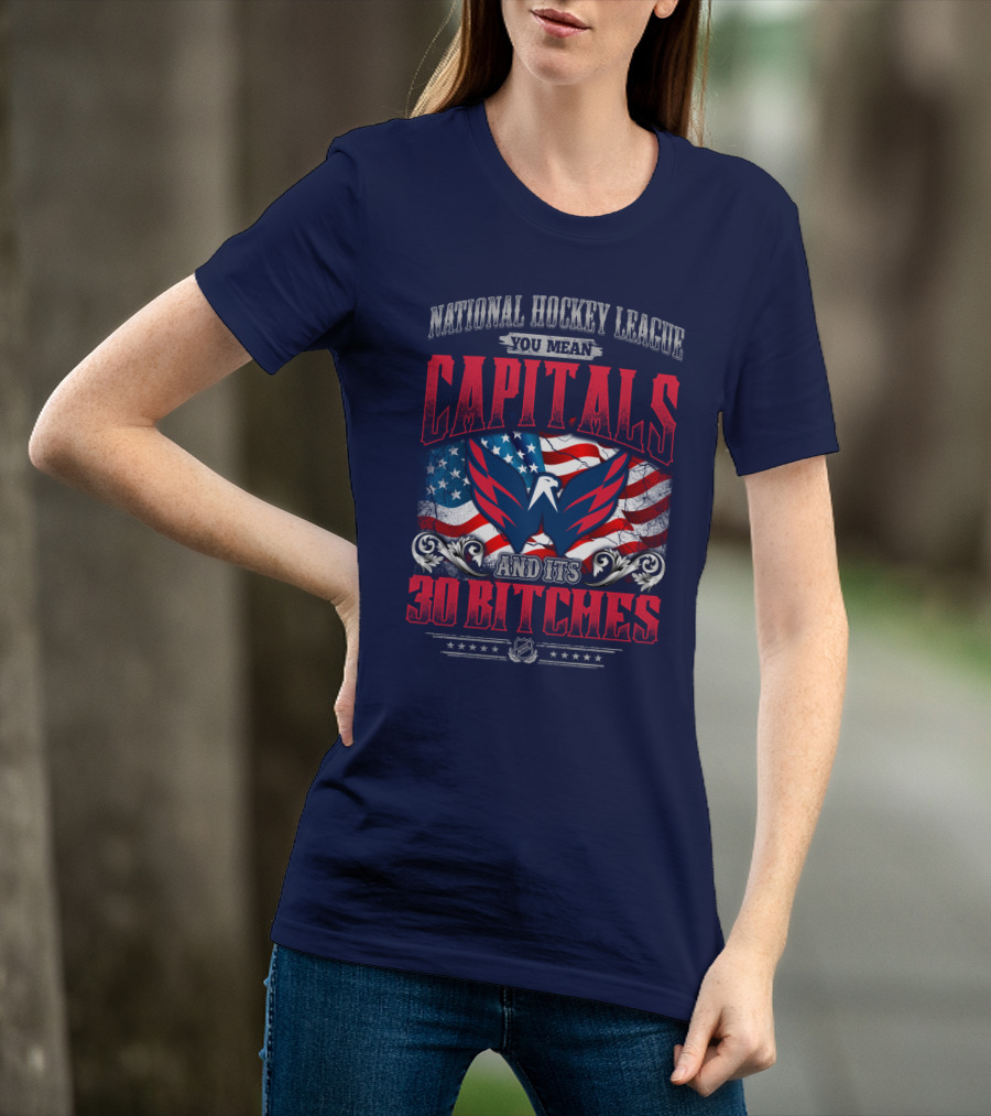 National Hockey League You Mean Capitals And Its 30 Bitches T-Shirt