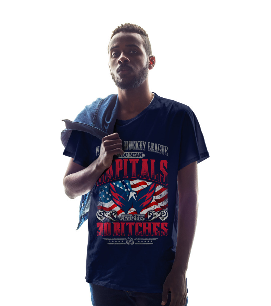 National Hockey League You Mean Capitals And Its 30 Bitches T-Shirt