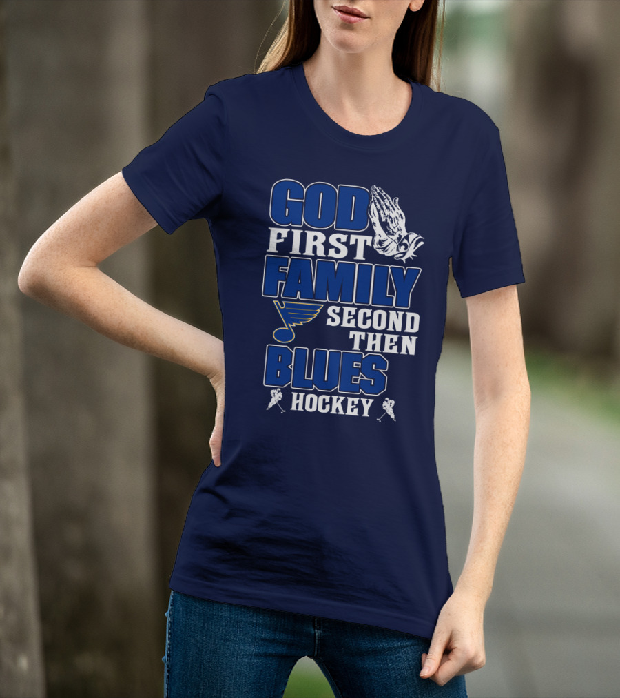 God First Family Second Then St. Louis Blues Hockey T-Shirt