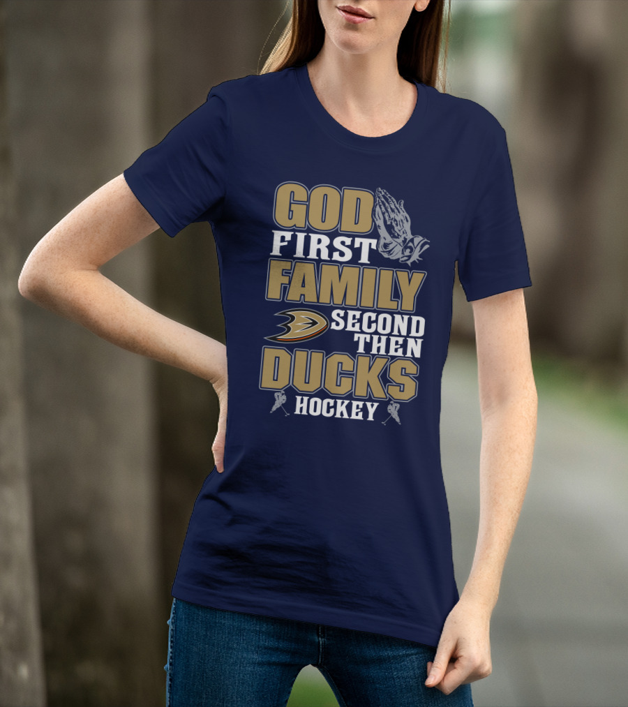 God First Family Second Then Ducks Hockey T-Shirt