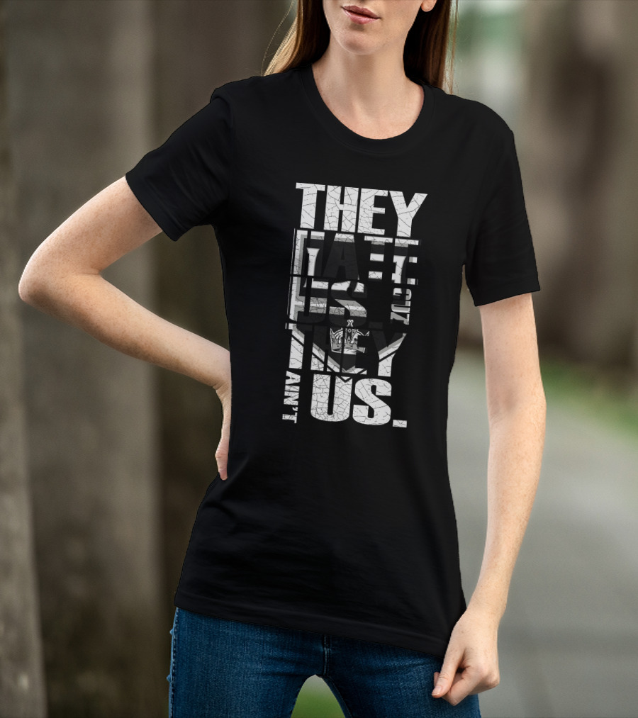 They Hate Us Los Angeles Kings They Ain't Us T-Shirt